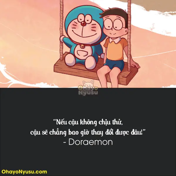 Nếu cậu không chịu thử, cậu sẽ chẳng bao giờ thay đổi được đâu! - Doraemon