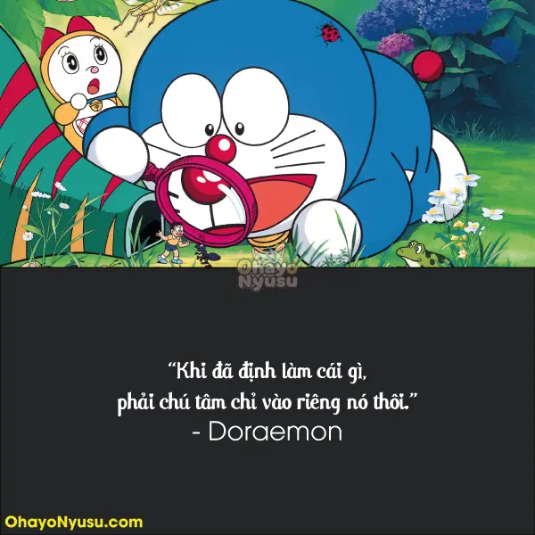 Khi đã định làm cái gì, phải chú tâm chỉ vào riêng nó thôi. - Doraemon