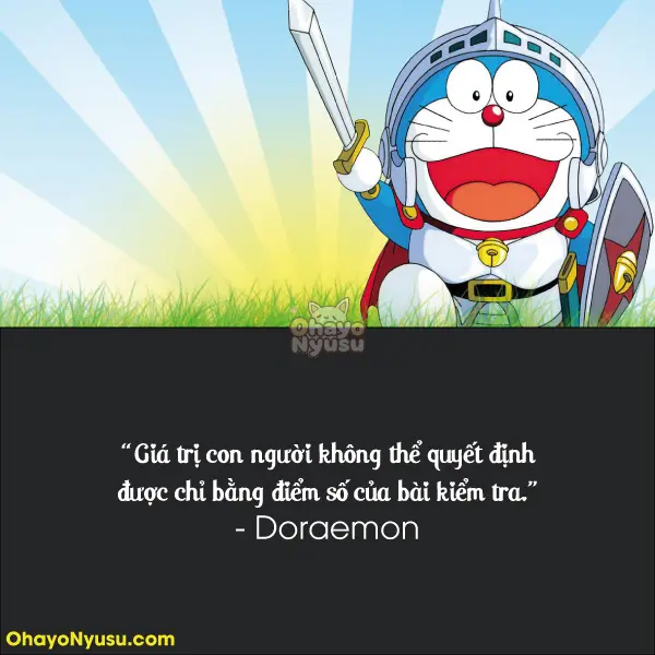 Giá trị con người không thể quyết định được chỉ bằng điểm số của bài kiểm tra. - Doraemon