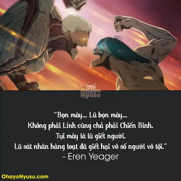 Bọn mày… Lũ bọn mày… Không phải Lính cũng chả phải Chiến Binh. Tụi mày là lũ giết người. Lũ sát nhân hàng loạt đã giết hại vô số người vô tội. - Mùa 2 Tập 9